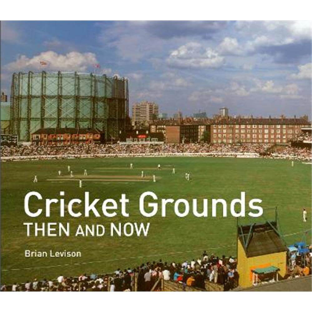 Cricket Grounds Then and Now (Hardback) - Brian Levison